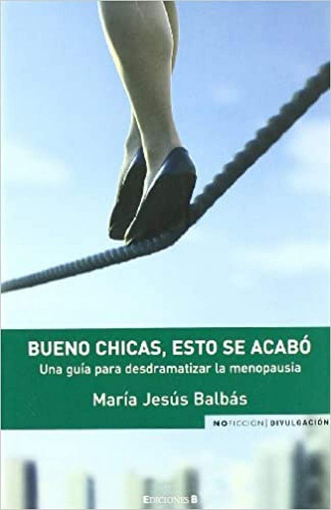 BUENO CHICAS, ESTO SE ACABO: UNA GUIA PARA DESDRAMATIZAR LA MENOPAUSIA (NoFicción/Divulgación)