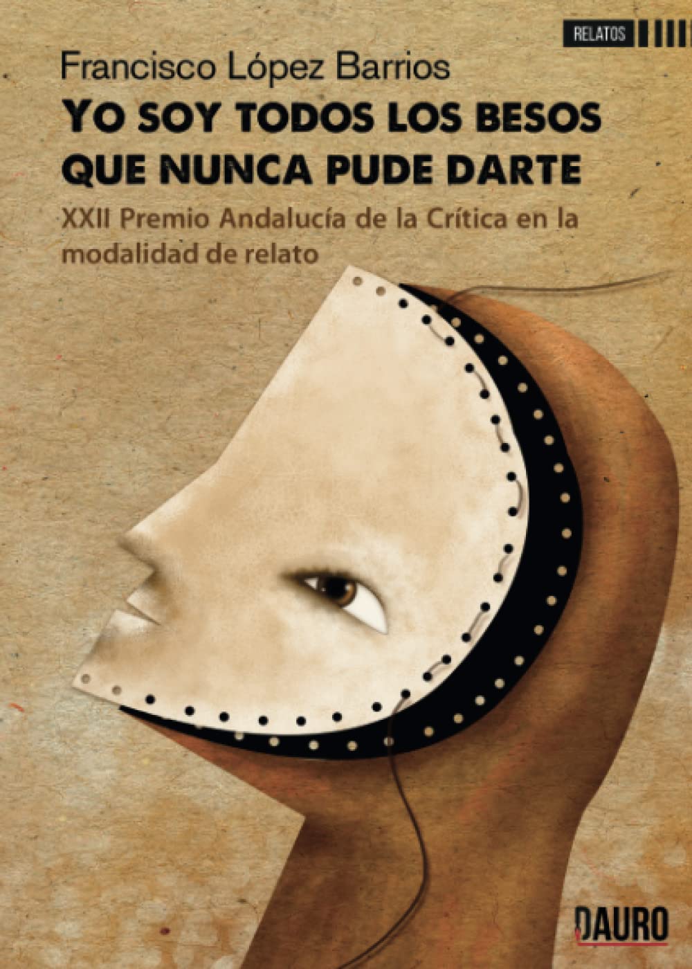 YO SOY TODOS LOS BESOS QUE NUNCA PUDE DARTE (Narrativa)