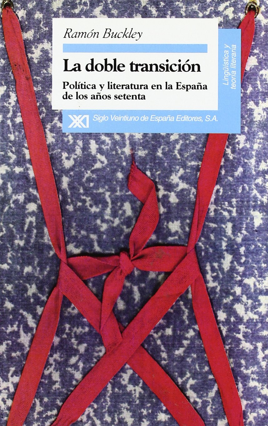 La doble transición: Política y literatura en la España de los años setenta (Lingüística y teoría literaria)