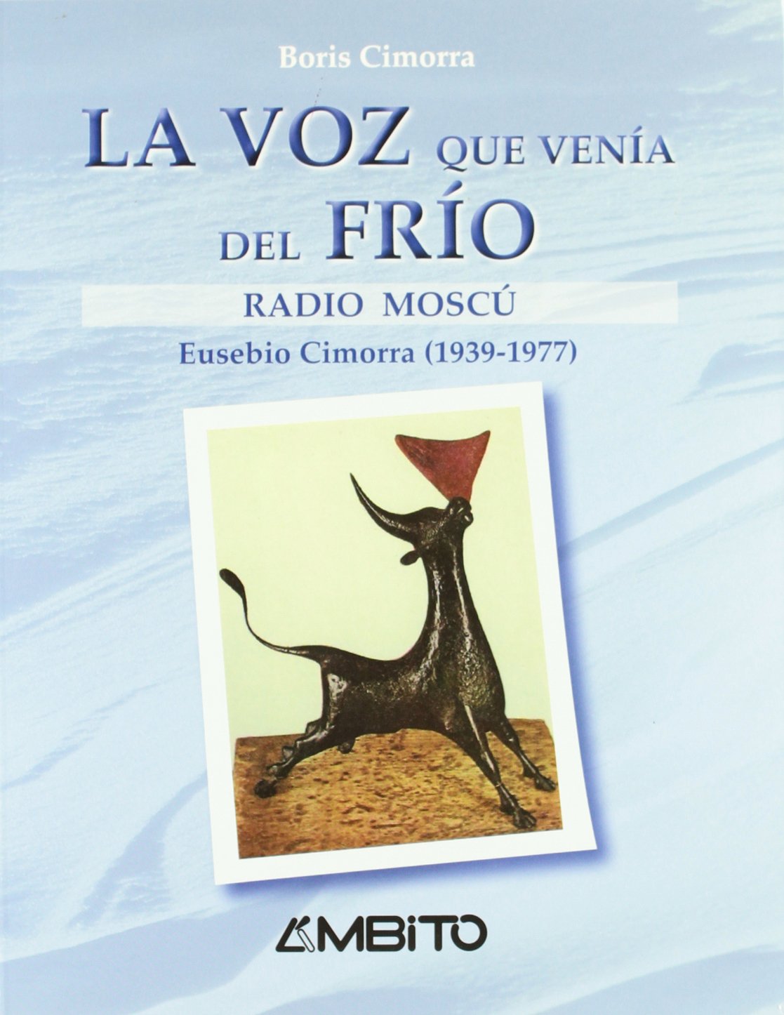 La Voz Que Venia del Frio: Radio Moscu: Eusebio Cimorra, 1939-1977