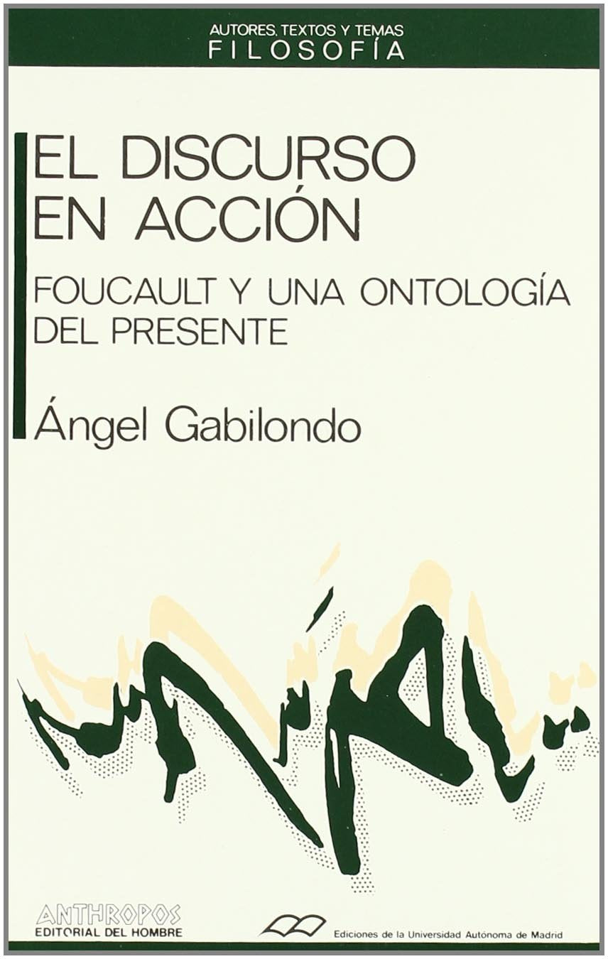 Discurso En Acción: Foucault y Una Ontologia del Presente: 33 (FILOSOFÍA)
