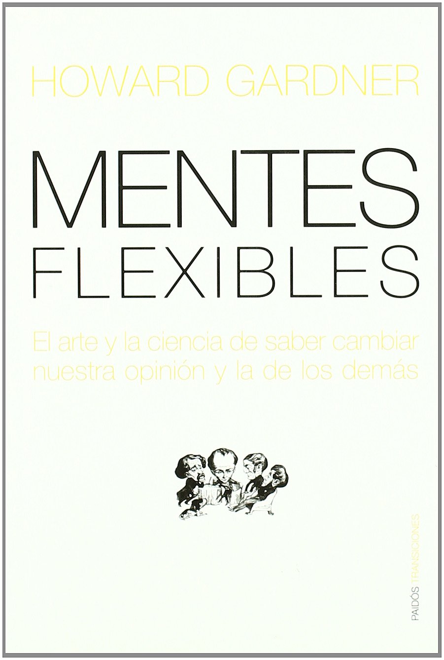 Mentes flexibles : el arte y la ciencia de saber cambiar nuestra opinión y la de los demás: 54 (Transiciones / Transitions)