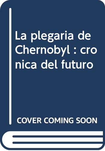 PLEGARIA DE CHERNOBYL-CRONICA FUTURO (CEIBA)