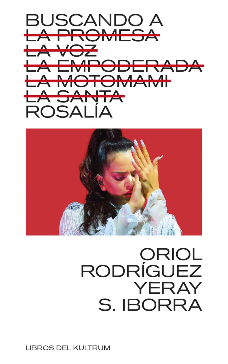 BUSCANDO A ROSALÍA: LA PROMESA, LA VOZ, LA EMPODERADA, LA MOTOMAMI, LA SANTA: 39 (Libros del Kultrum)
