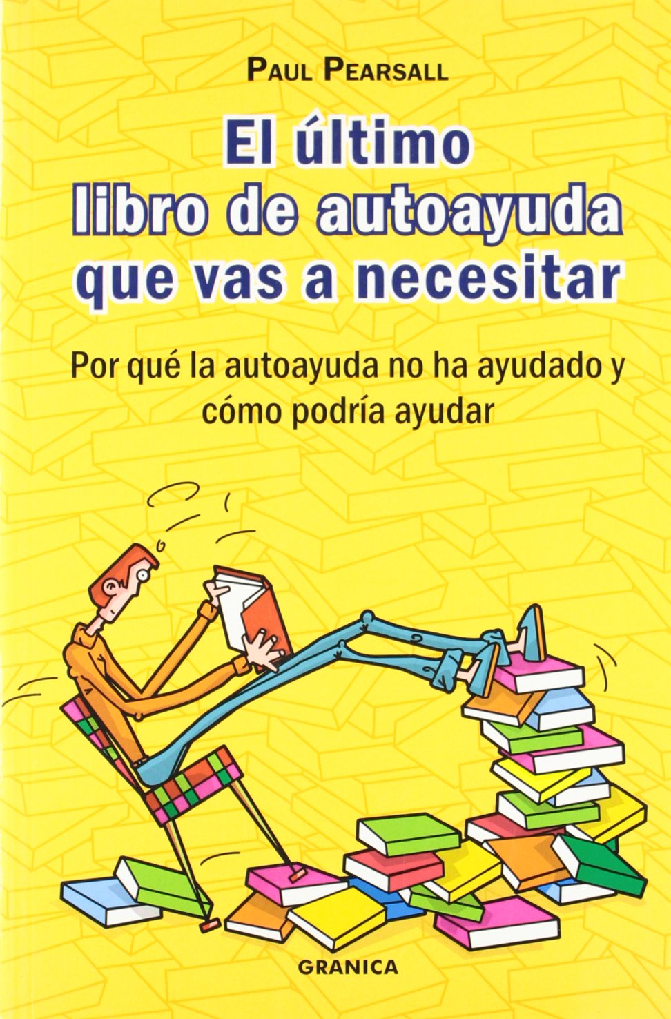 El último libro de autoayuda que vas a necesitar : por qué la autoayuda no ha ayudado y cómo podría ayudar