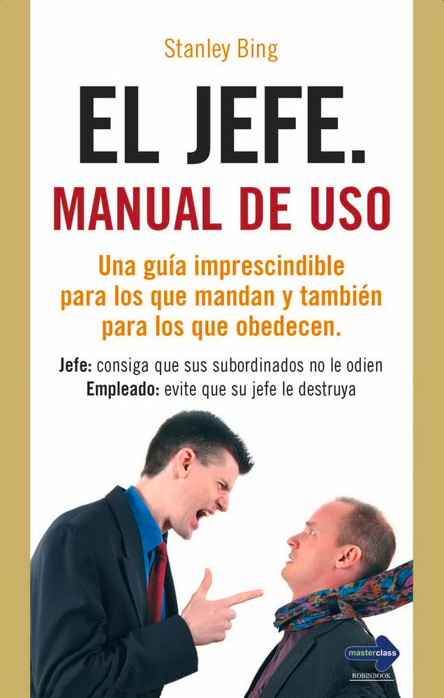 El jefe, manual de uso: Una guía imprescindible para los que mandan y también para los que obedecen