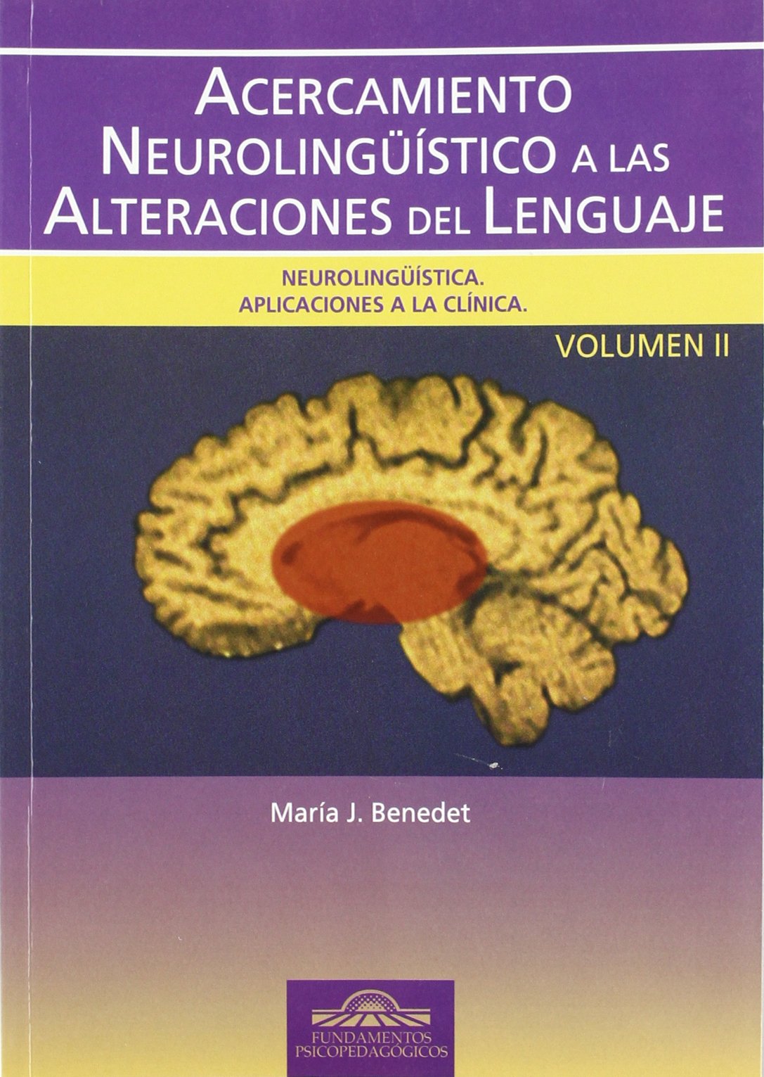 Acercamiento Neurolingüístico a las Alteraciones del Lenguaje. Vol. II: Neurolingüística. Aplicaciones a la Clínica: 19 (Fundamentos Psicopedagógicos)