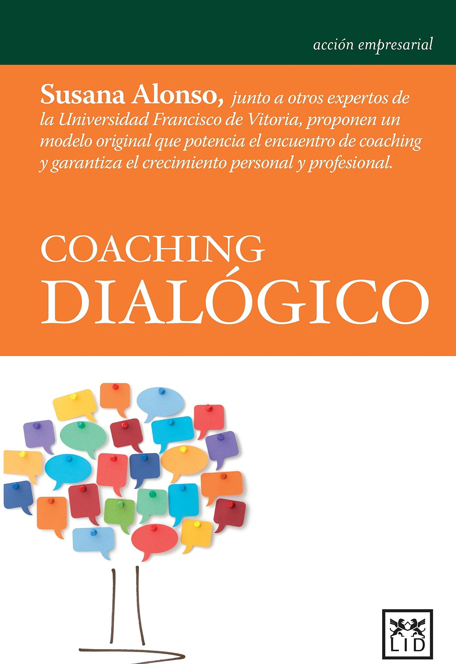 Coaching Dialógico: Susana Alonso, Junto a Otros Expertos de la Universidad Francisco de Vitoria, Proponen Un Modelo Original Que Potencia El ... Personal Y Profesional. (acción empresarial)