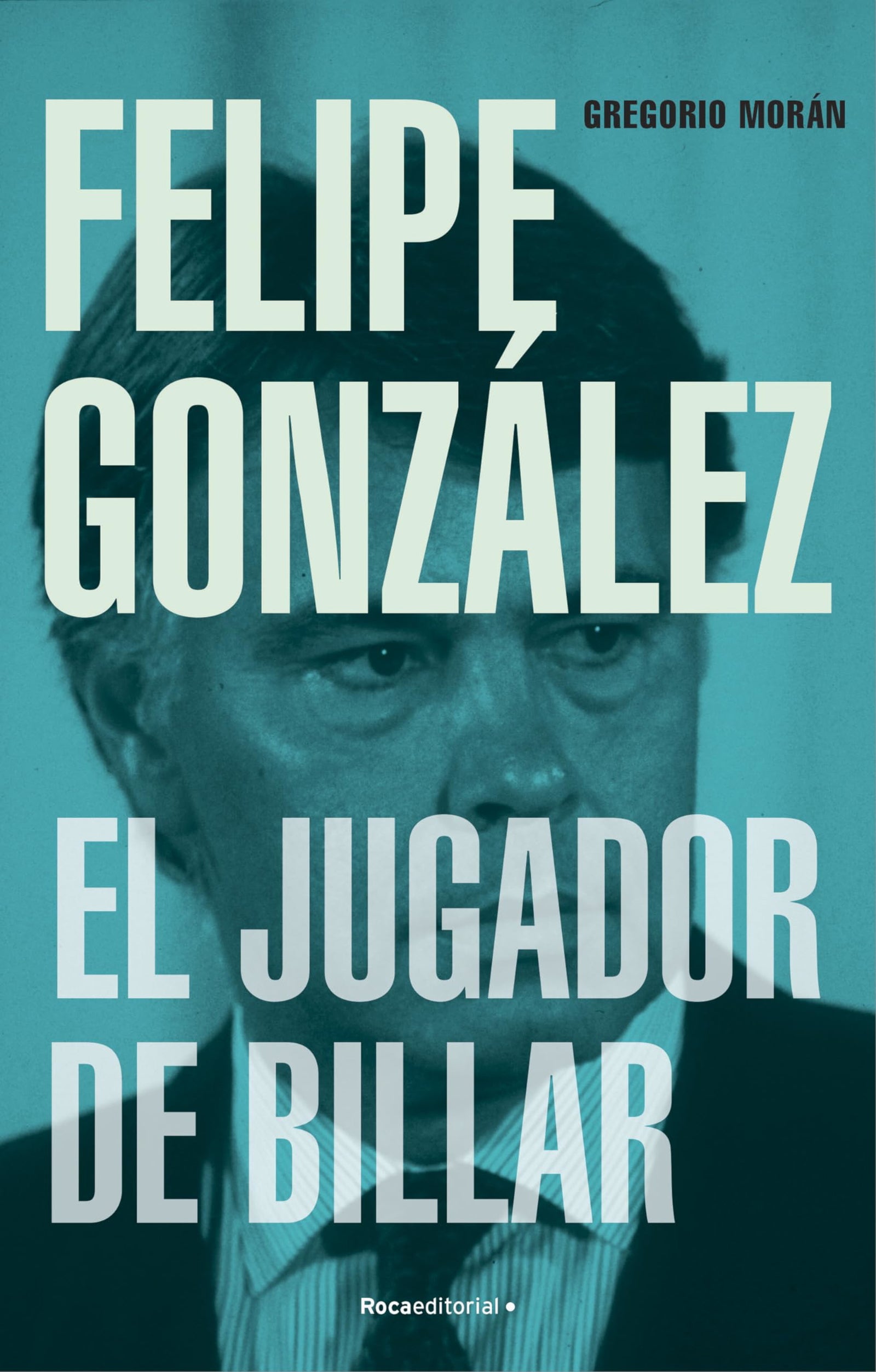Felipe González. El jugador de billar (No ficción)