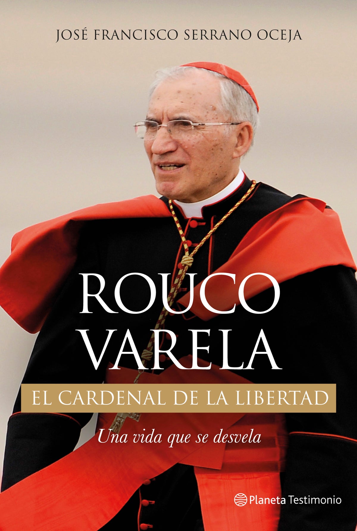 Rouco Varela. El cardenal de la libertad