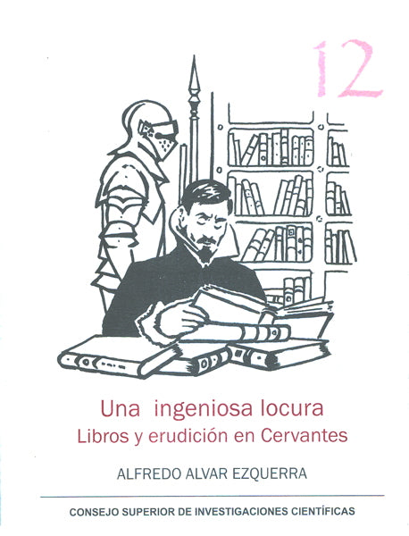Una ingeniosa locura : libros y erudición en Cervantes