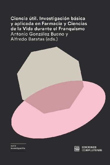 Ciencia útil. Investigación básica y aplicada en Farmacia y Ciencias de la Vida durante el franquismo
