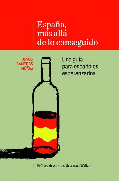 ESPAÑA, MÁS ALLÁ DE LO CONSEGUIDO Una guía para españoles esperanzados
