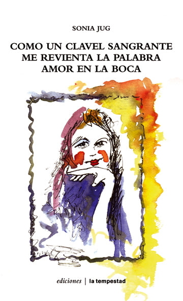 Como un clavel sangrante me revienta la palabra amor en mi boca