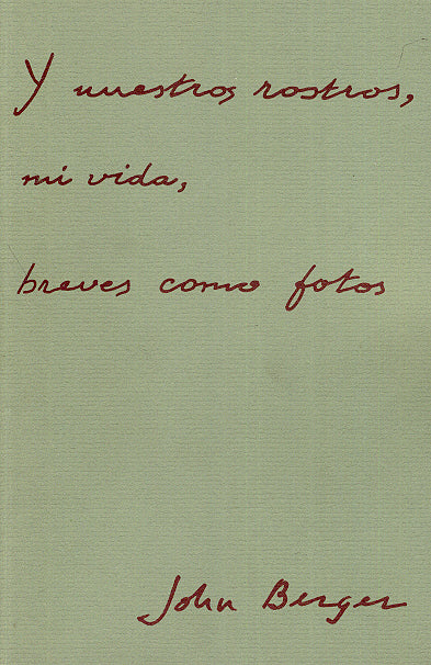 Y nuestros rostros, mi vida, breves como fotos