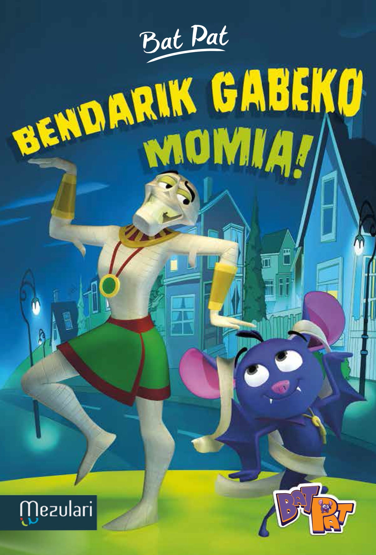 Bat Pat. Bendarik gabeko momia!