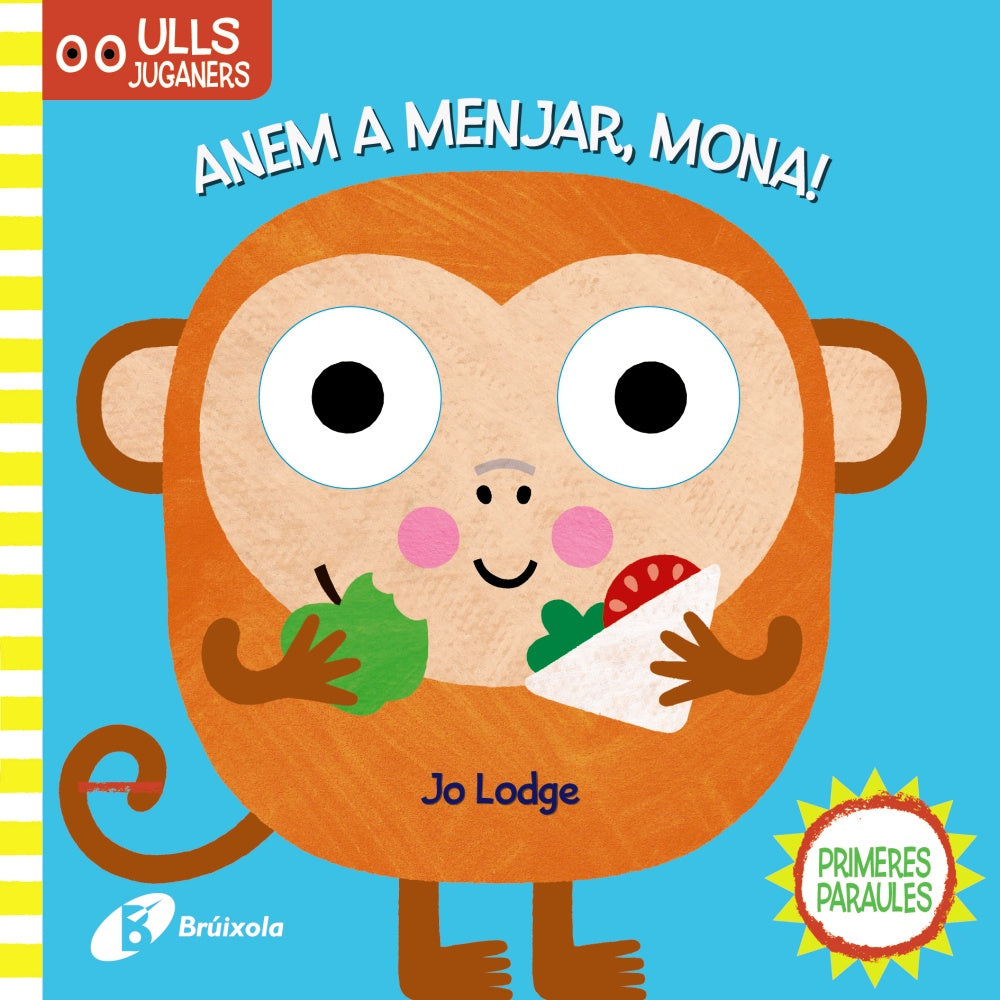Ulls juganers. Anem a menjar, Mona!