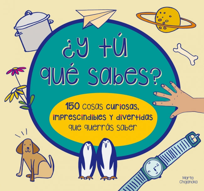 ¿Y tú qué sabes? 150 cosas curiosas, imprescindibles y divertidas que querrás saber