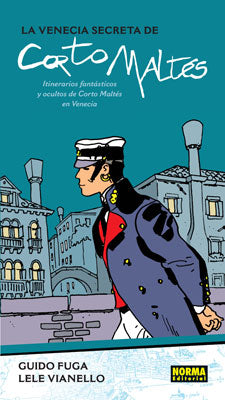 LA VENECIA SECRETA DE CORTO MALTÉS: ITINERARIOS FANTÁSTICOS Y OCULTOS DE CORTO MALTÉS EN VENECIA
