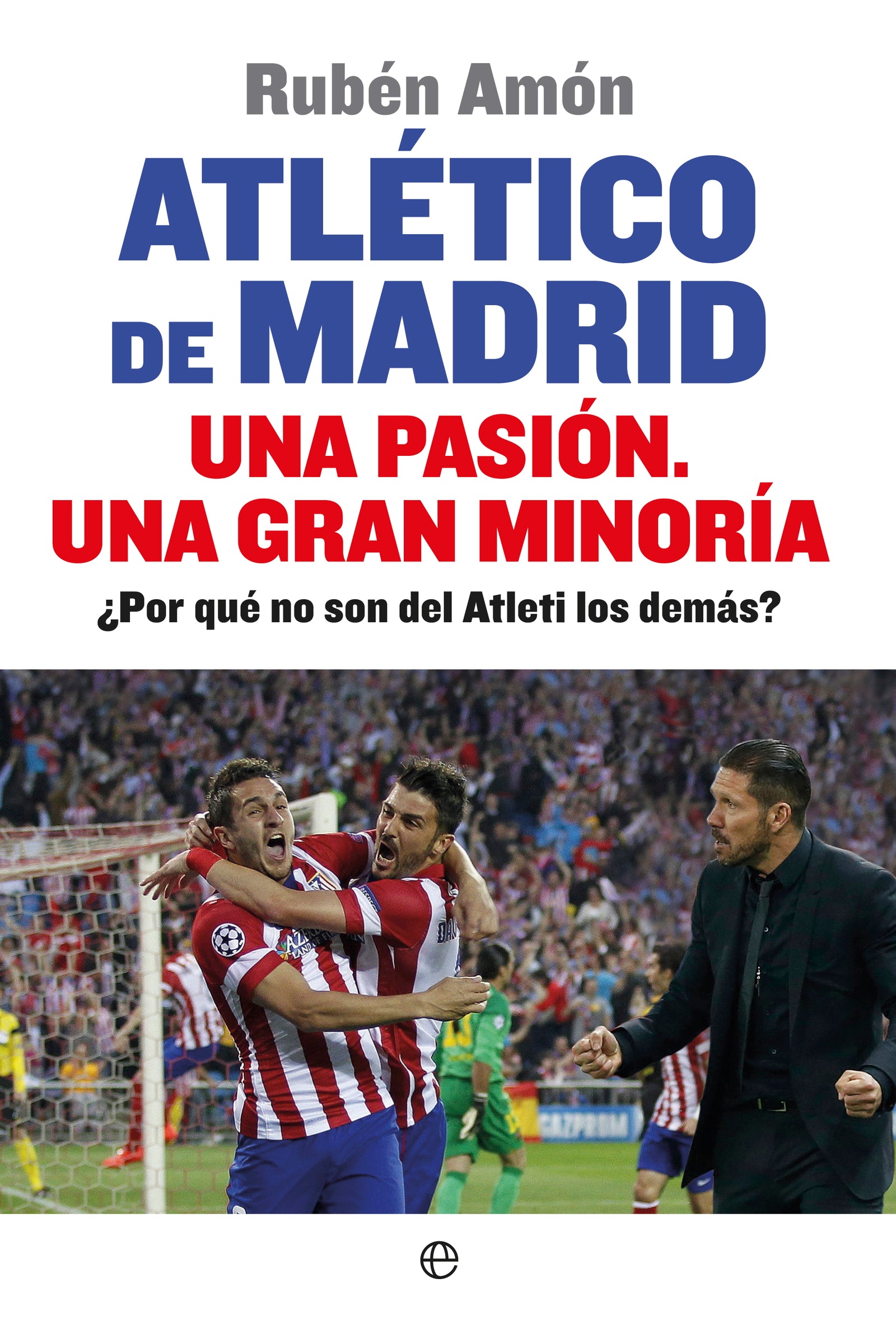 Atlético de Madrid. Una pasión. Una gran minoría