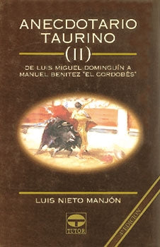 ANECDOTARIO TAURINO II. DE LUIS MIGUEL DOMINGUIN A MANUEL BENÍTEZ
