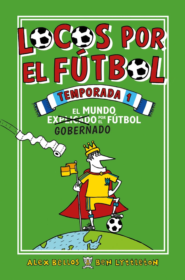 Locos por el fútbol. Temporada 1 - El mundo (explicado) gobernado por el fútbol