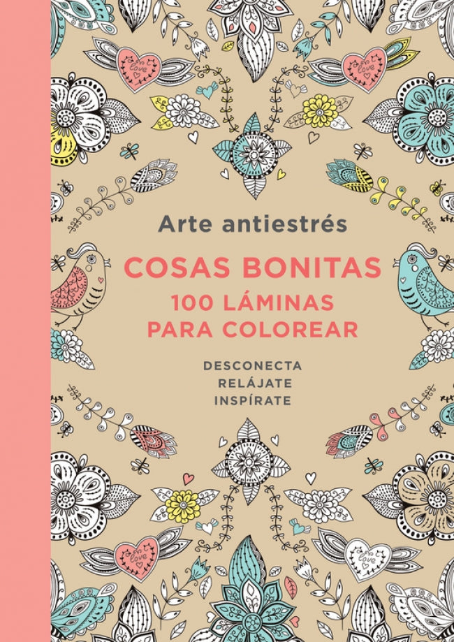 Arte Antiestrés: Cosas bonitas. 100 láminas para colorear