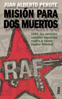 Misión para dos muertos. 1984: los servicios secretos españoles contra la banda Baader-Meinhof