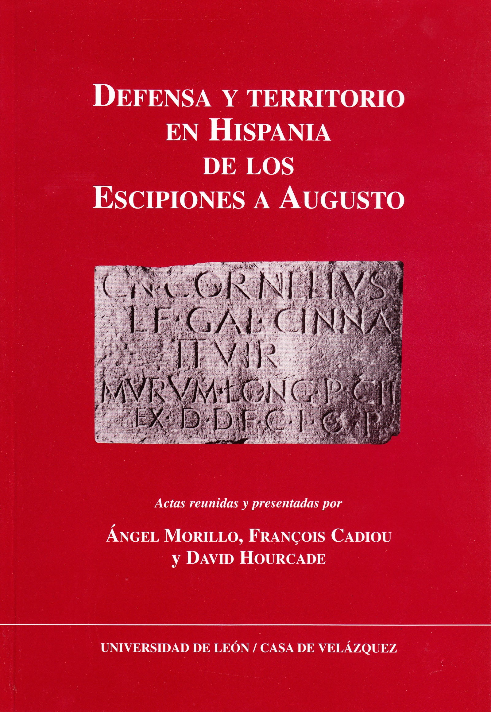 Defensa y Territorio en Hispania de los Escipiones a Augusto: (espacios urbanos y rurales, municipales y provinciales. Actas reunidas. Coloquio celebrado en la Casa de Velázquez (19 y 20 de marzo de 2001)