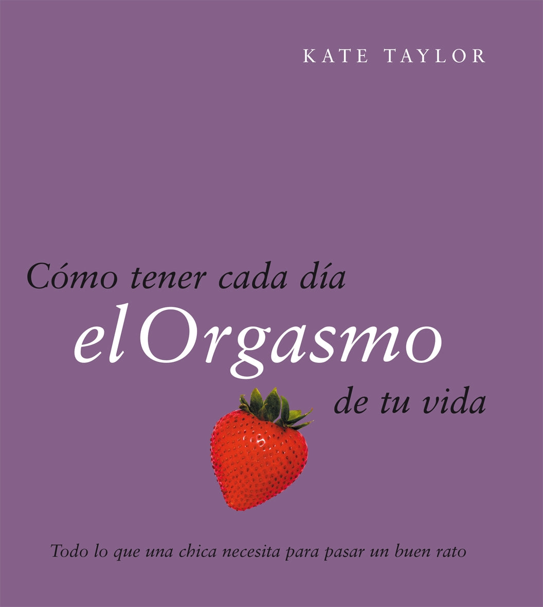 Cómo tener cada día el orgasmo de tu vida
