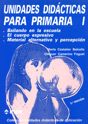 Bailando en la escuela. El cuerpo expresivo. Material alternativo y percepción. Unidades didácticas para Primaria I