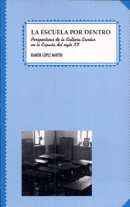 La escuela por dentro. Perspectivas de la cultura escolar en la España del siglo XX