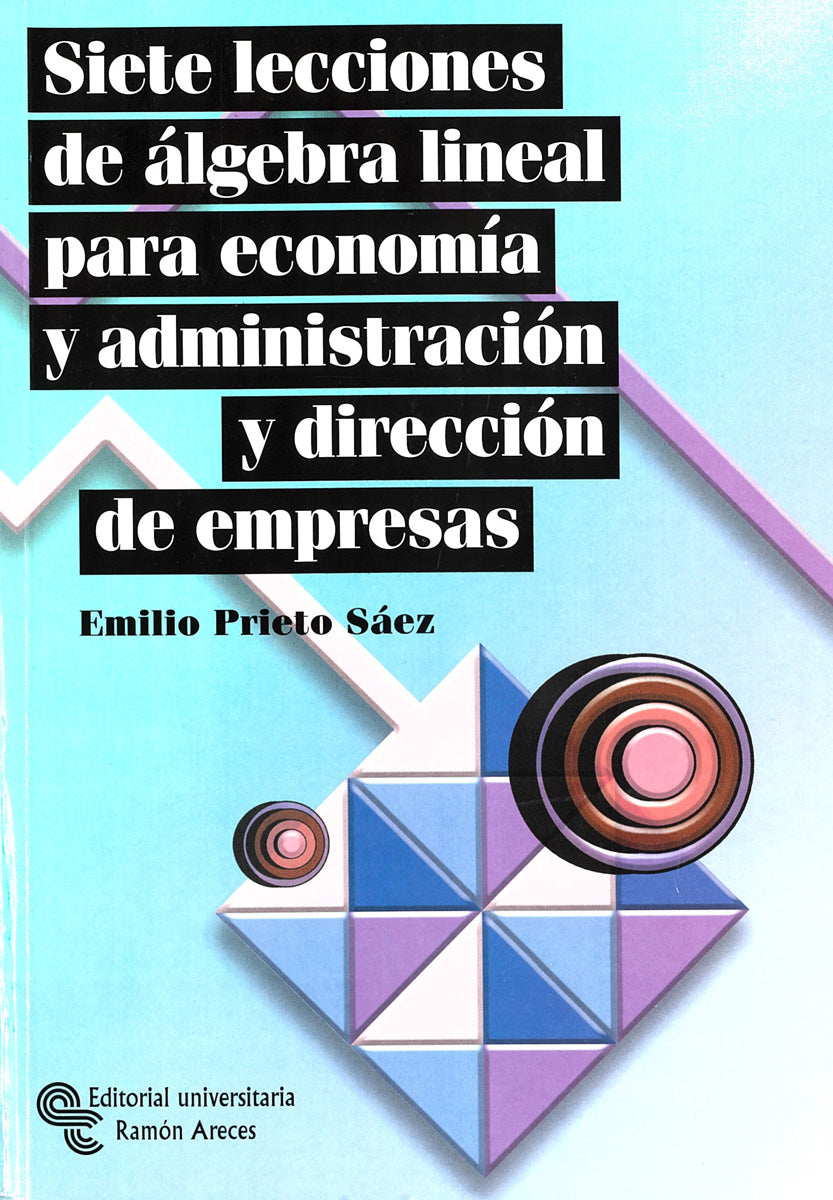 Siete lecciones de álgebra lineal para economía y administración de empresas