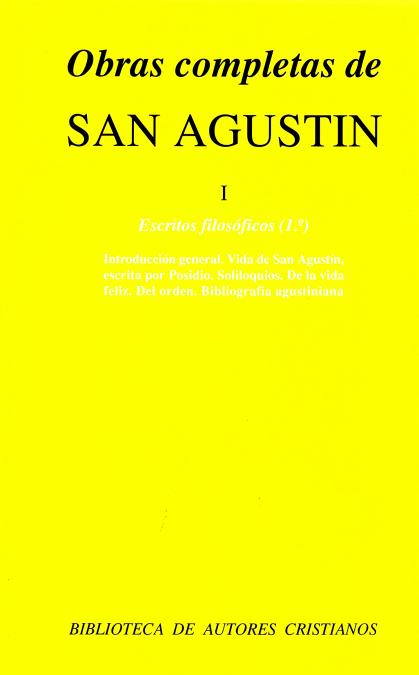 Obras completas de San Agustín. I: Escritos filosóficos (1.º): Introducción y biografía general. Vida de San Agustín escrita por San Posidio. Soliloquios. La vida feliz. El orden