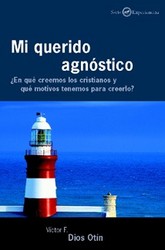 Mi querido agnóstico. ¿en qué creemos los cristianos y que motivos tenemos para creerlo?