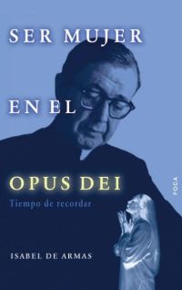 Ser mujer en el Opus Dei. Tiempo de recordar