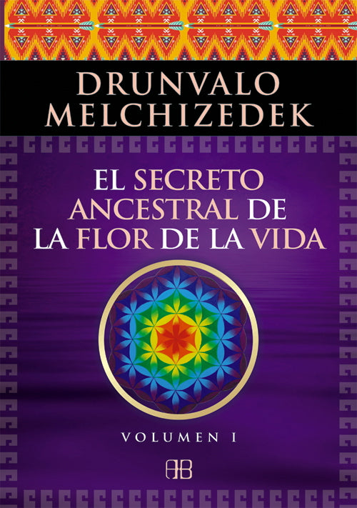 El secreto ancestral de la flor de la vida. Volumen 1
