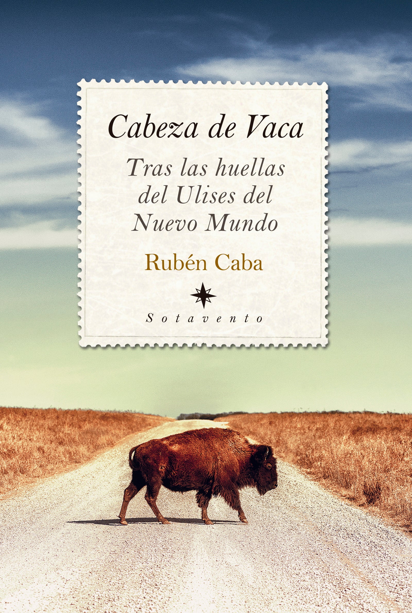 Cabeza de Vaca. Tras las huellas del Ulises del Nuevo Mundo