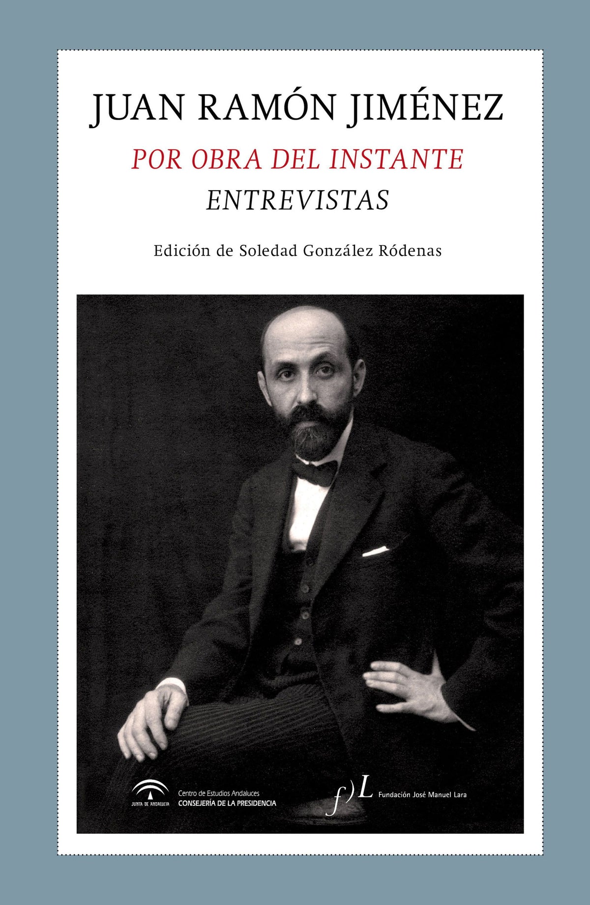 Juan Ramón Jiménez. Por obra del instante. Entrevistas