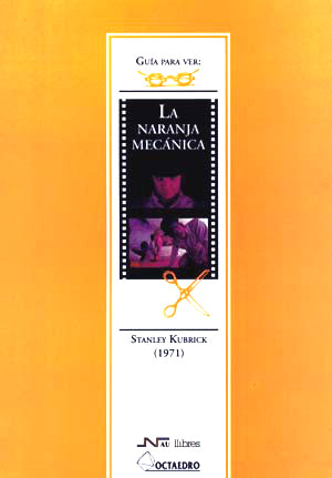 Guía para ver y analizar : La Naranja mecánica. Stanley Kubrick (1971)