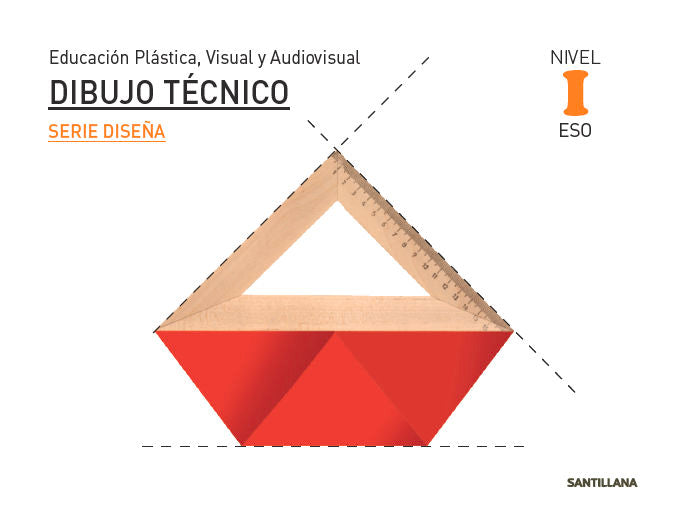 EDUCACIÓN PLÁSTICA, VISUAL Y AUDIOVISUAL DIBUJO TÉCNICO SERIE DISEÑA NIVEL I ESO