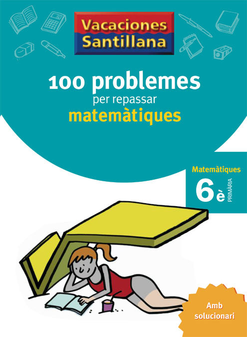 VACACIONES SANTILLANA 100 PROBLEMES PER REPASSAR MATEMATIQUES 6 PRIMARIA