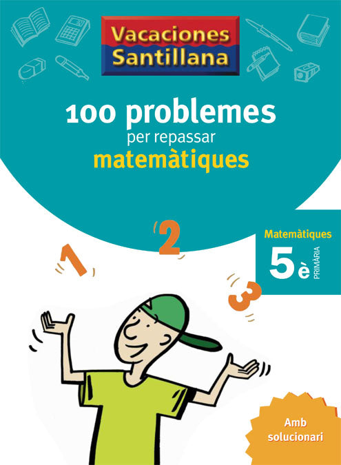 VACACIONES SANTILLANA 100 PROBLEMES PER REPASSAR MATEMATIQUES 5 PRIMARIA