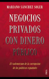 Negocios privados con dinero público. El vademécum de la corrupción de los políticos españoles