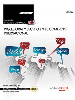 Manual. Inglés oral y escrito en el comercio internacional (Transversal: UF1764). Certificados de profesionalidad