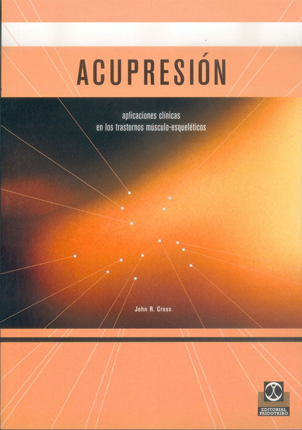 ACUPRESIÓN. Aplicaciones clínicas en los trastornos músculo-esqueléticos