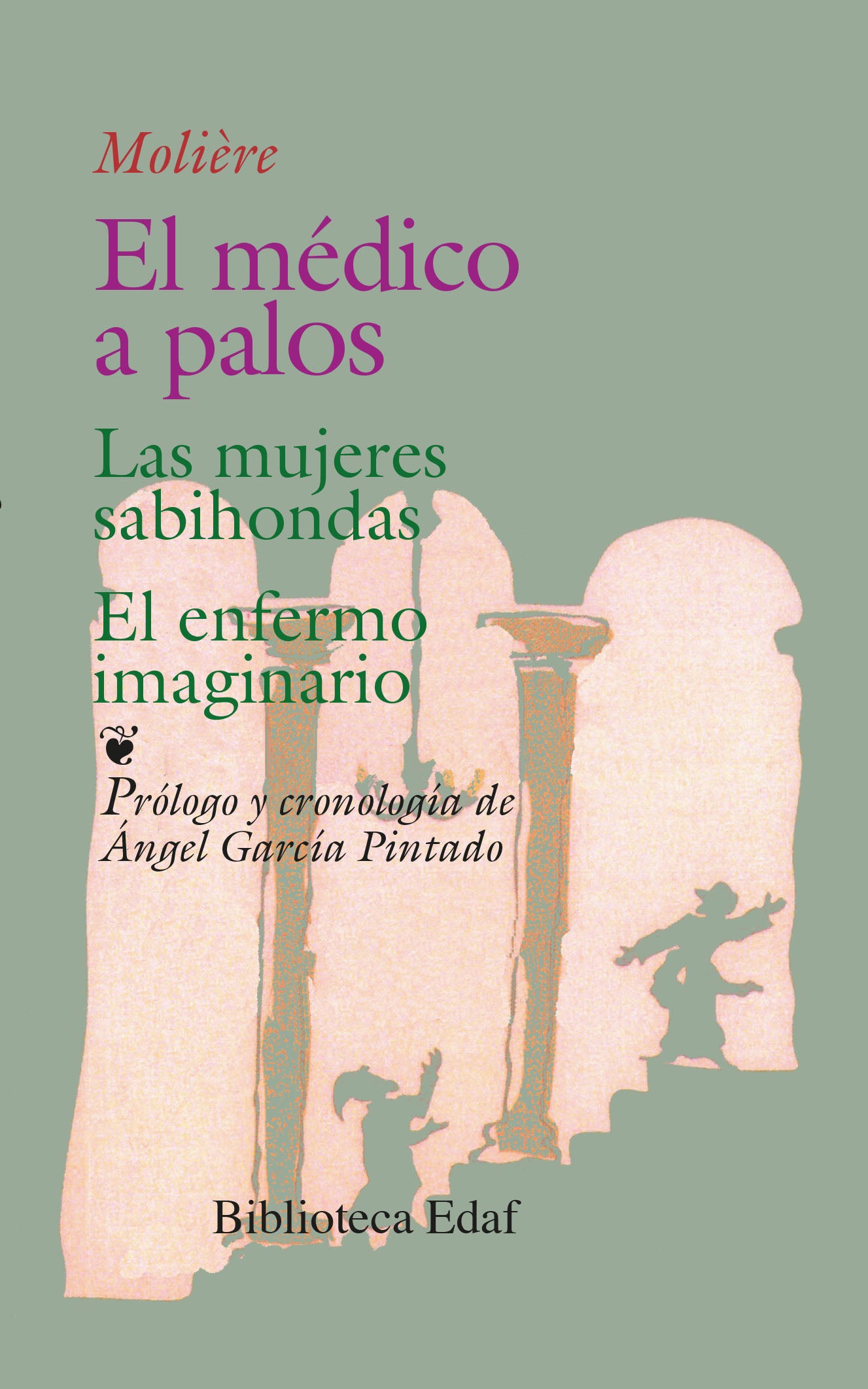 El médico a palos. Las mujeres sabiondas. El enfermo imaginario