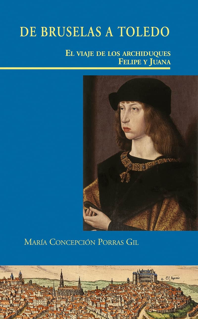 De Bruselas a Toledo. El viaje de los Archiduques Felipe y Juana