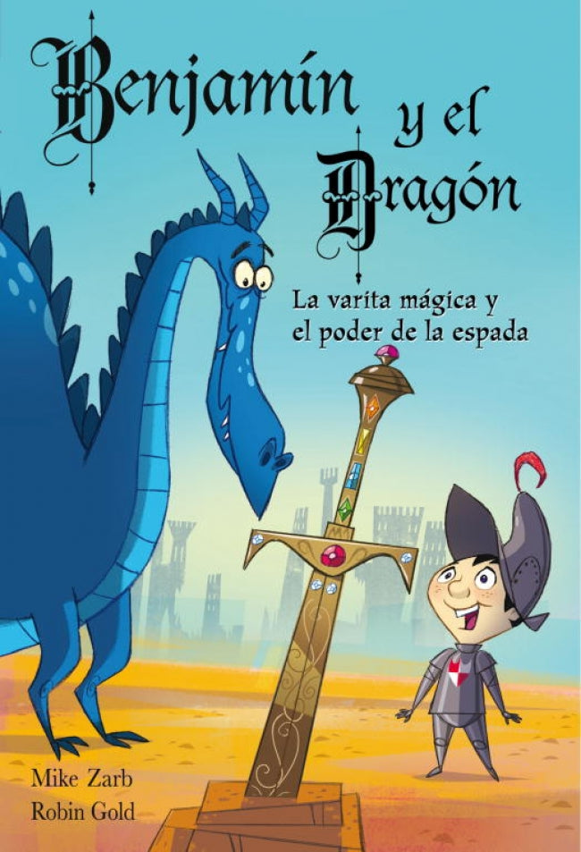 Benjamín y el dragón. La varita mágica y el poder de la espada