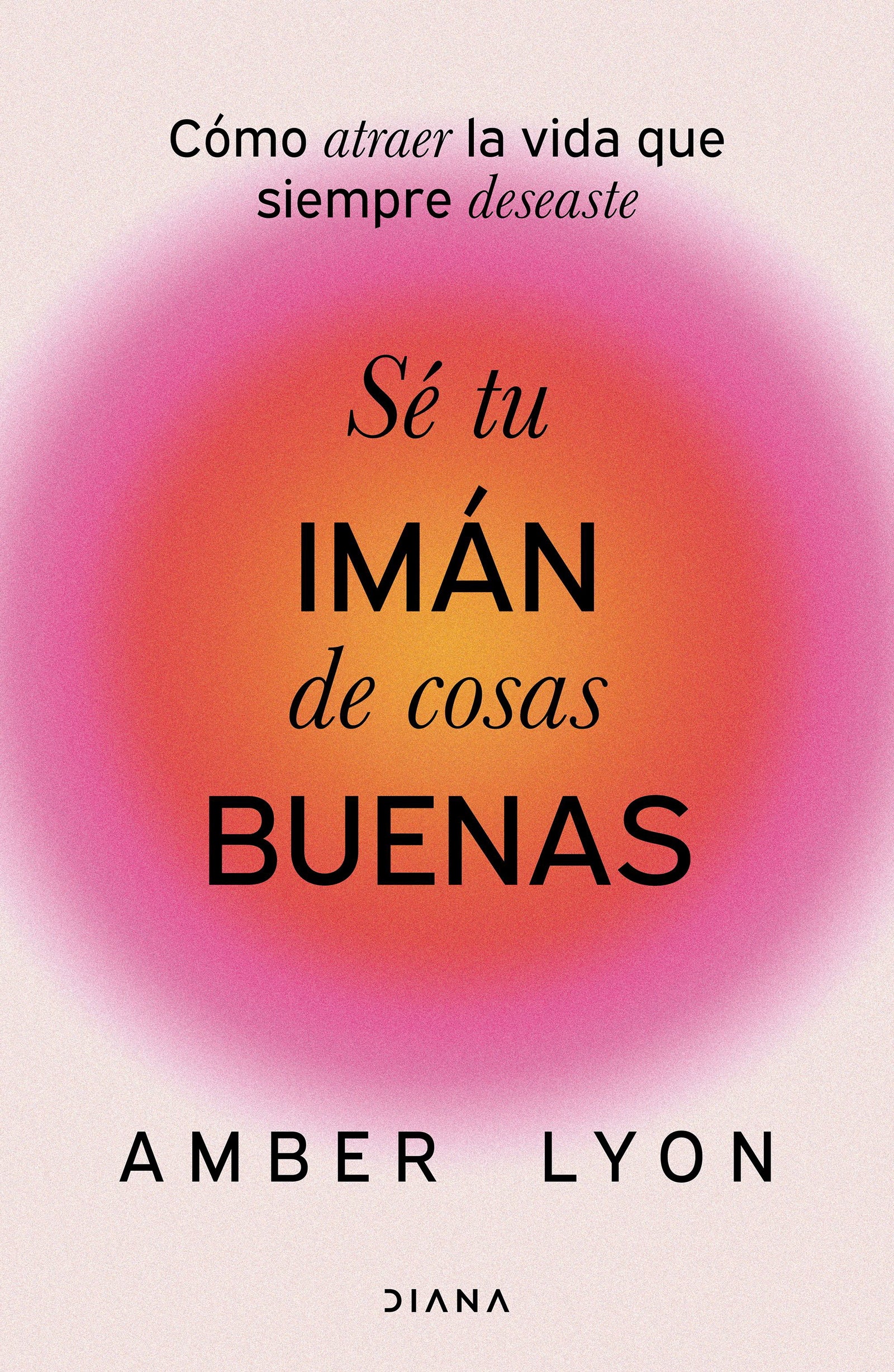 Sé tu imán de cosas buenas